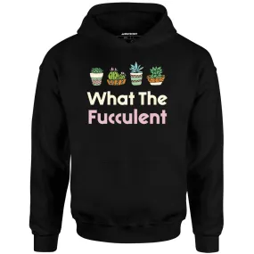 What The Fucculent - Unisex Hoodie